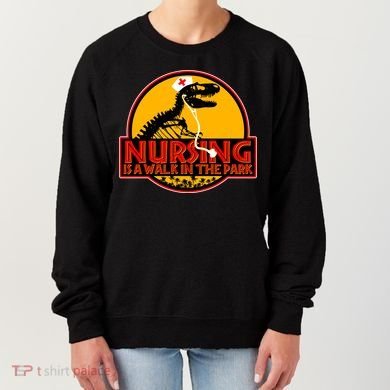 Nursing Is A Walk In The Park Funny Women's Sweatshirt
