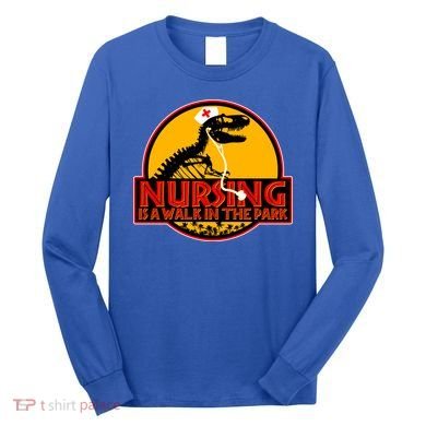 Nursing Is A Walk In The Park Funny Long Sleeve Shirt