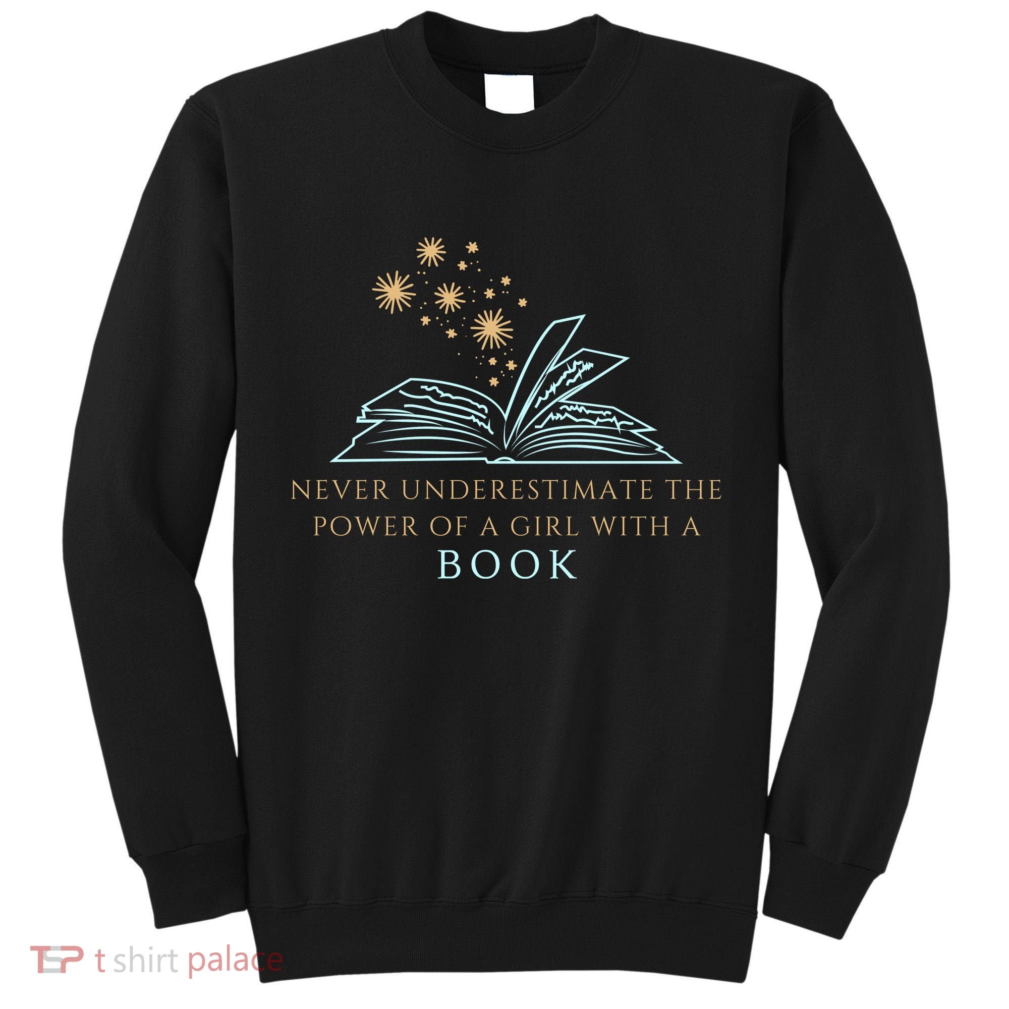 Never Underestimate The Power Of A Girl With A Book Tall Sweatshirt