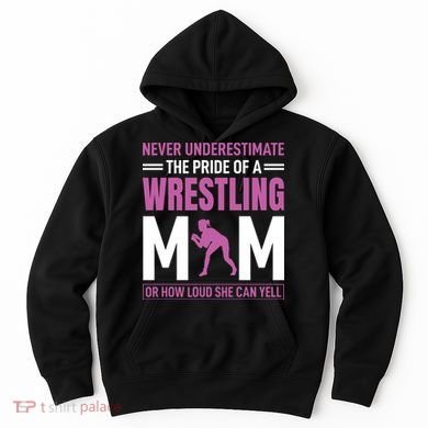 Never Underestimate The Pride Of A Wrestling Mom Hoodie