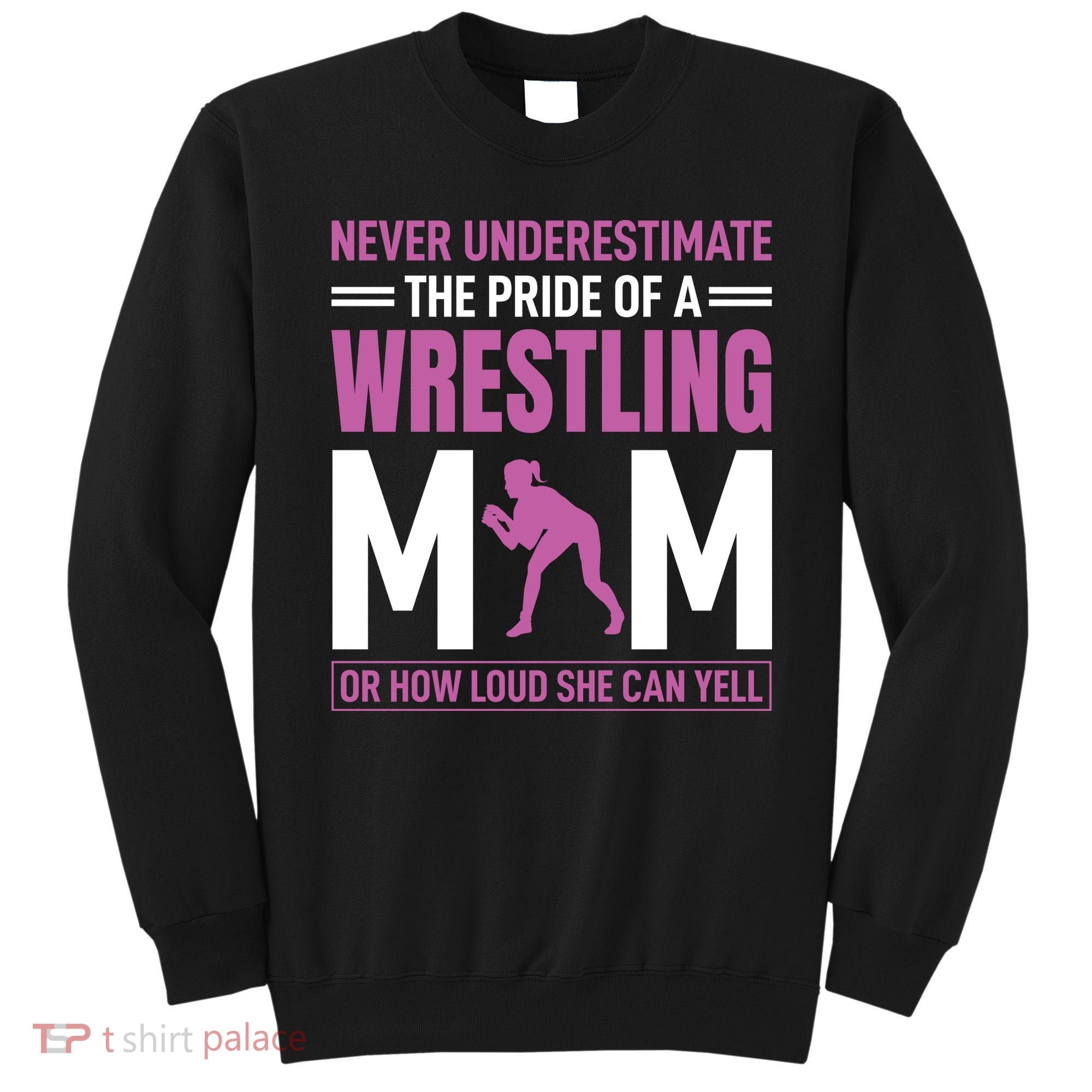 Never Underestimate The Pride Of A Wrestling Mom Sweatshirt