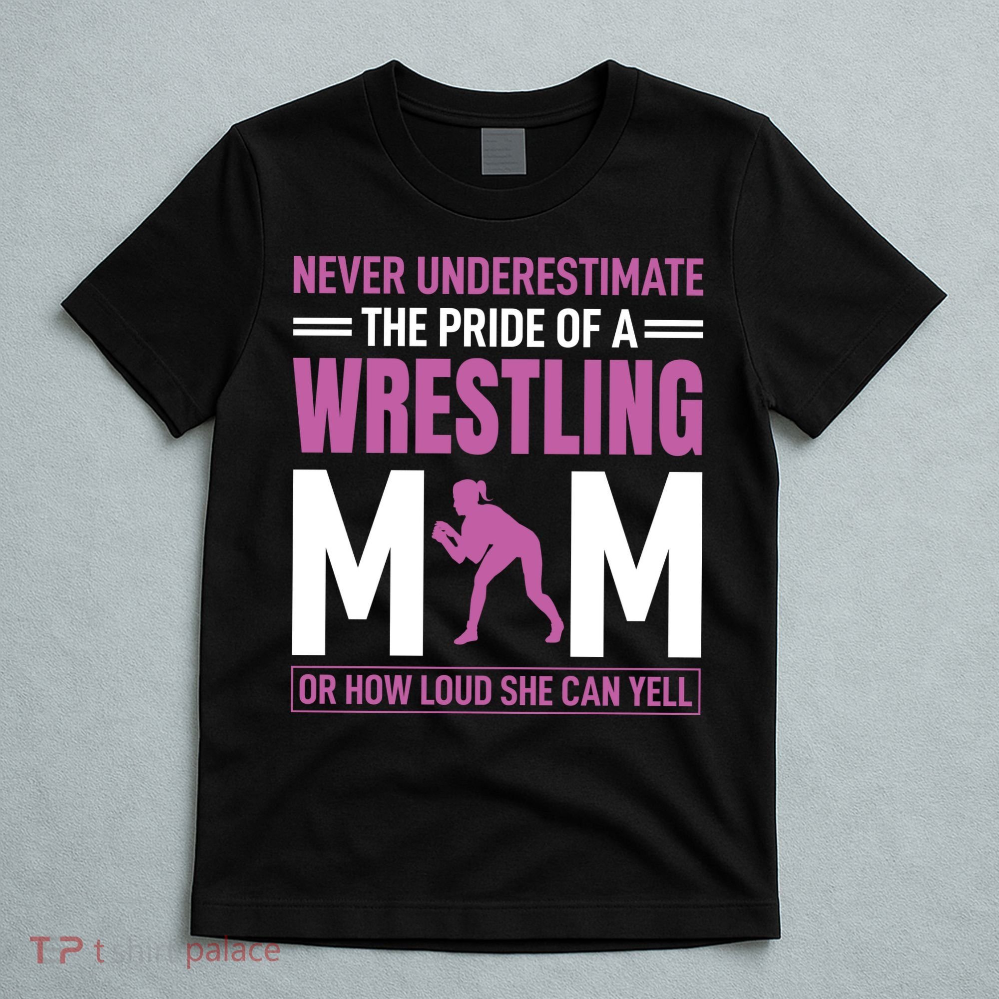Never Underestimate The Pride Of A Wrestling Mom T-Shirt