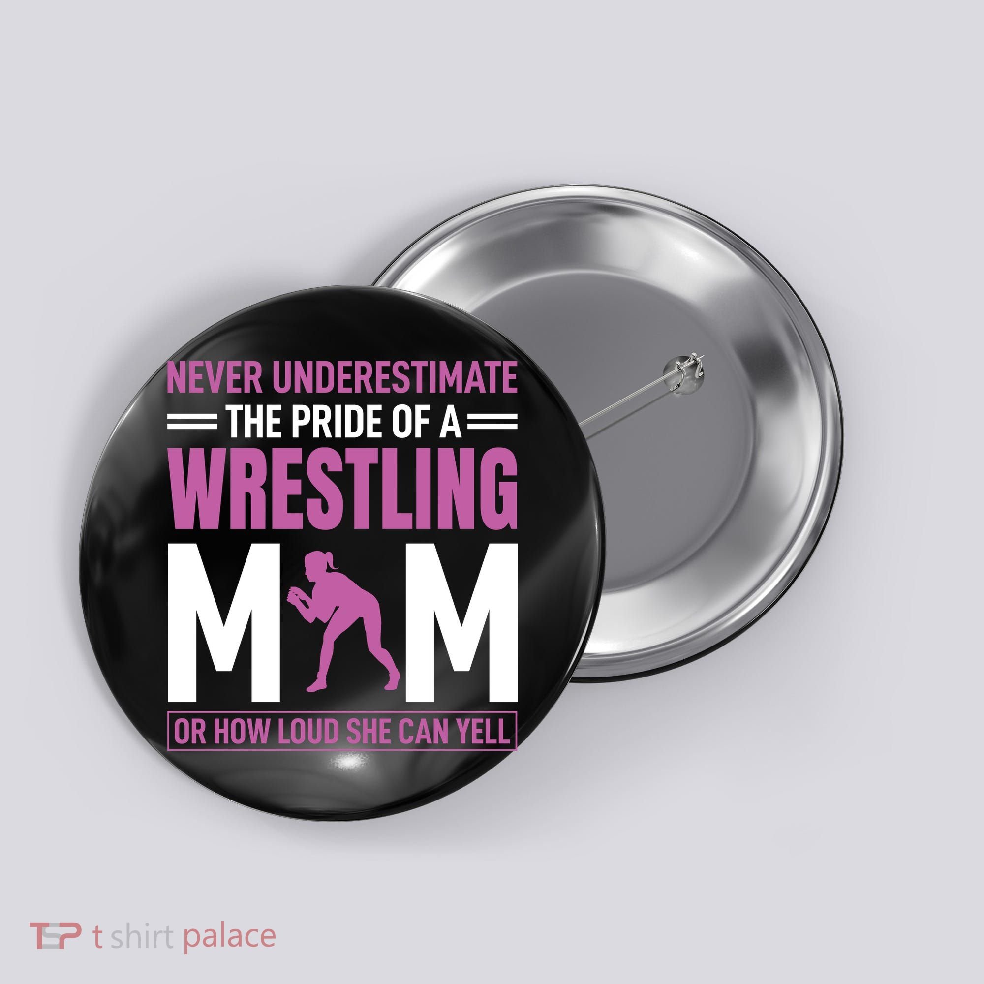 Never Underestimate The Pride Of A Wrestling Mom Button