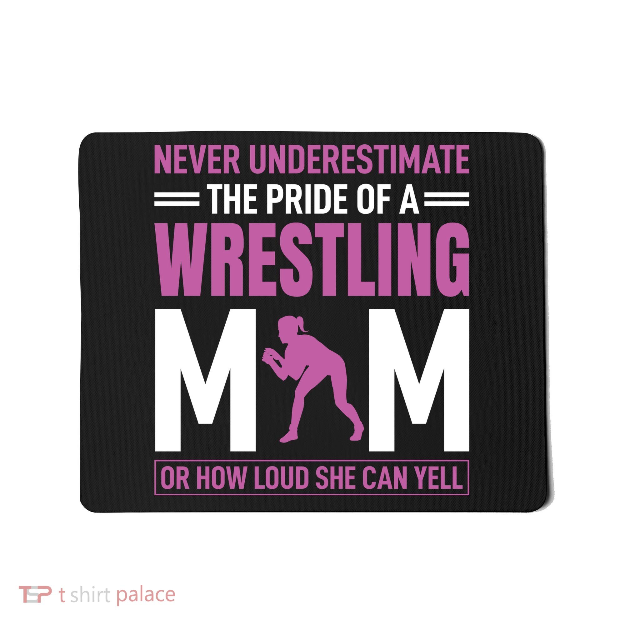 Never Underestimate The Pride Of A Wrestling Mom Mousepad
