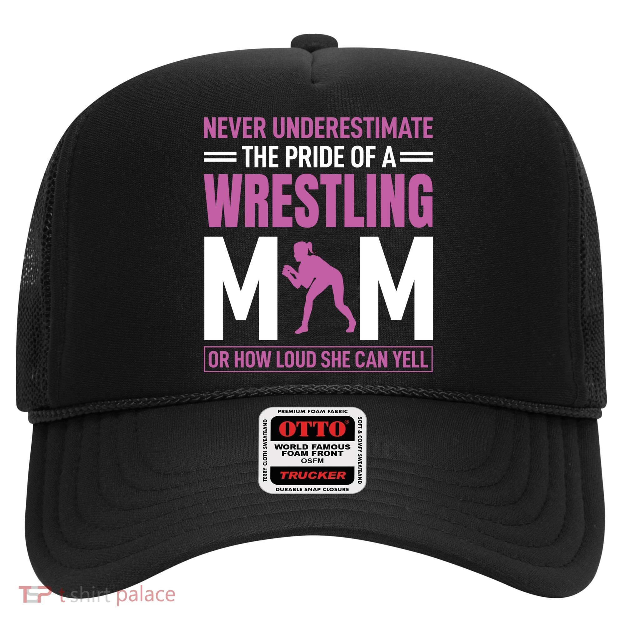 Never Underestimate The Pride Of A Wrestling Mom Hat