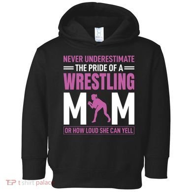 Never Underestimate The Pride Of A Wrestling Mom Toddler Hoodie