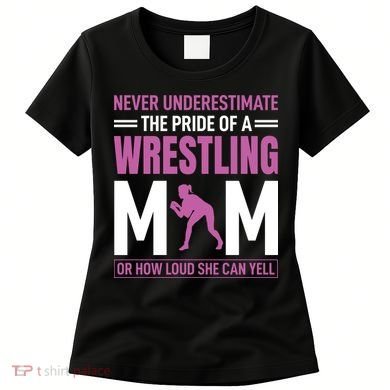Never Underestimate The Pride Of A Wrestling Mom Women's T-Shirt
