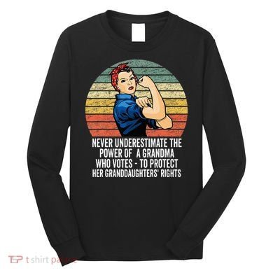 Never Underestimate The Power Of A Grandma Who Votes Long Sleeve Shirt