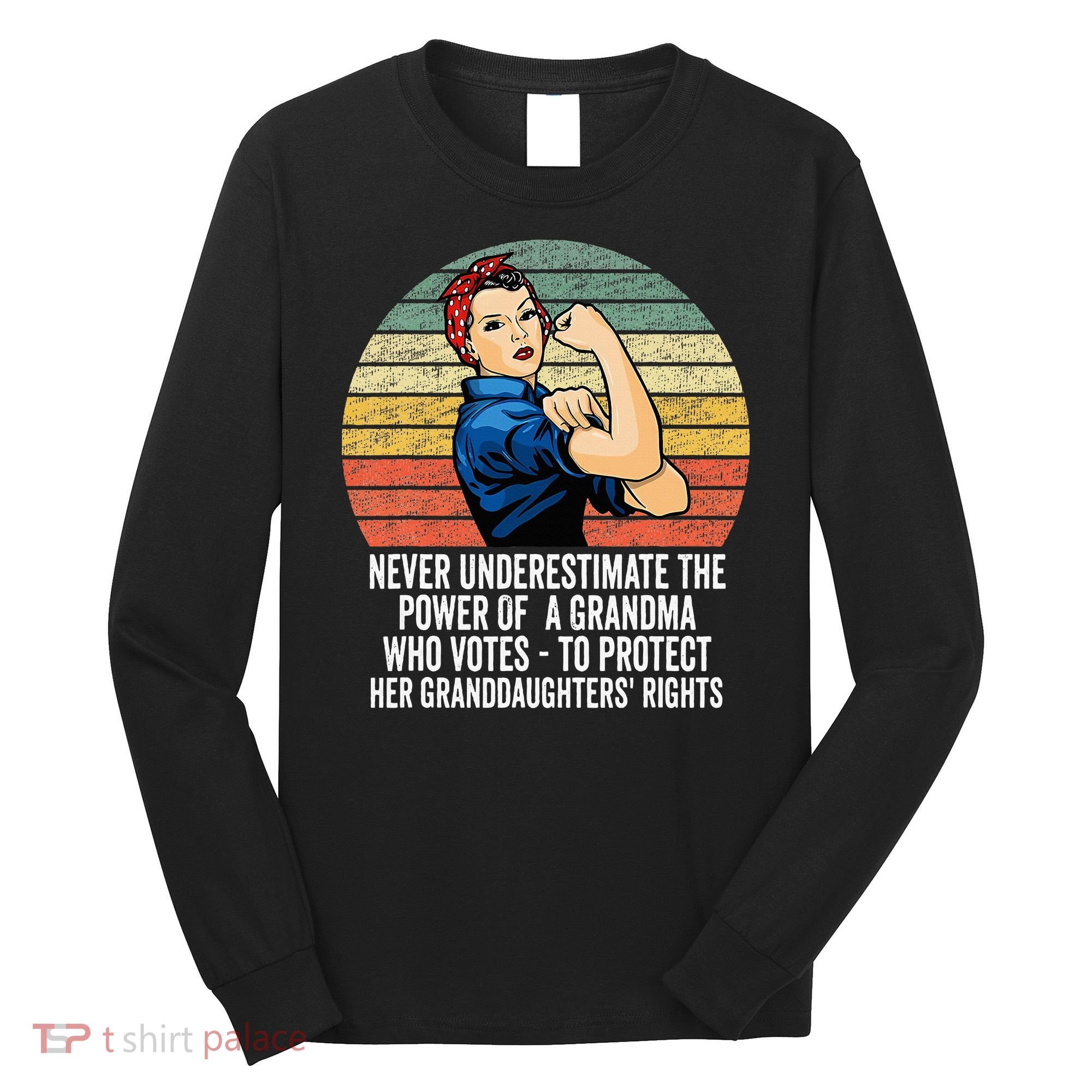 Never Underestimate The Power Of A Grandma Who Votes Long Sleeve Shirt