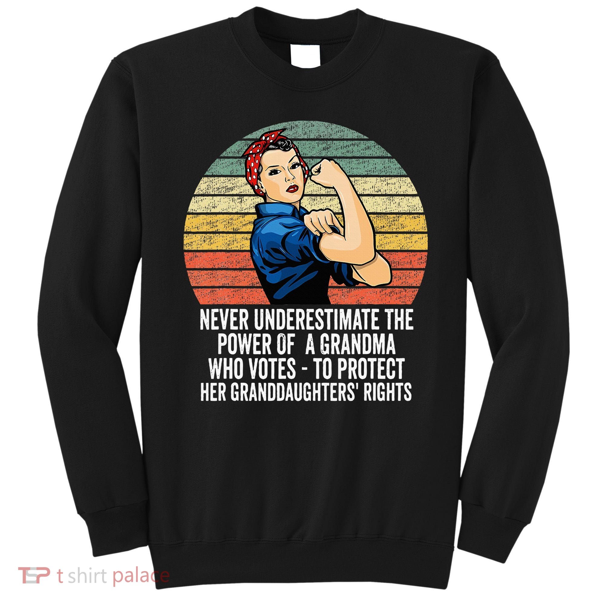 Never Underestimate The Power Of A Grandma Who Votes Sweatshirt