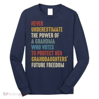 Never Underestimate The Power Of A Grandma Who Votes Long Sleeve Shirt