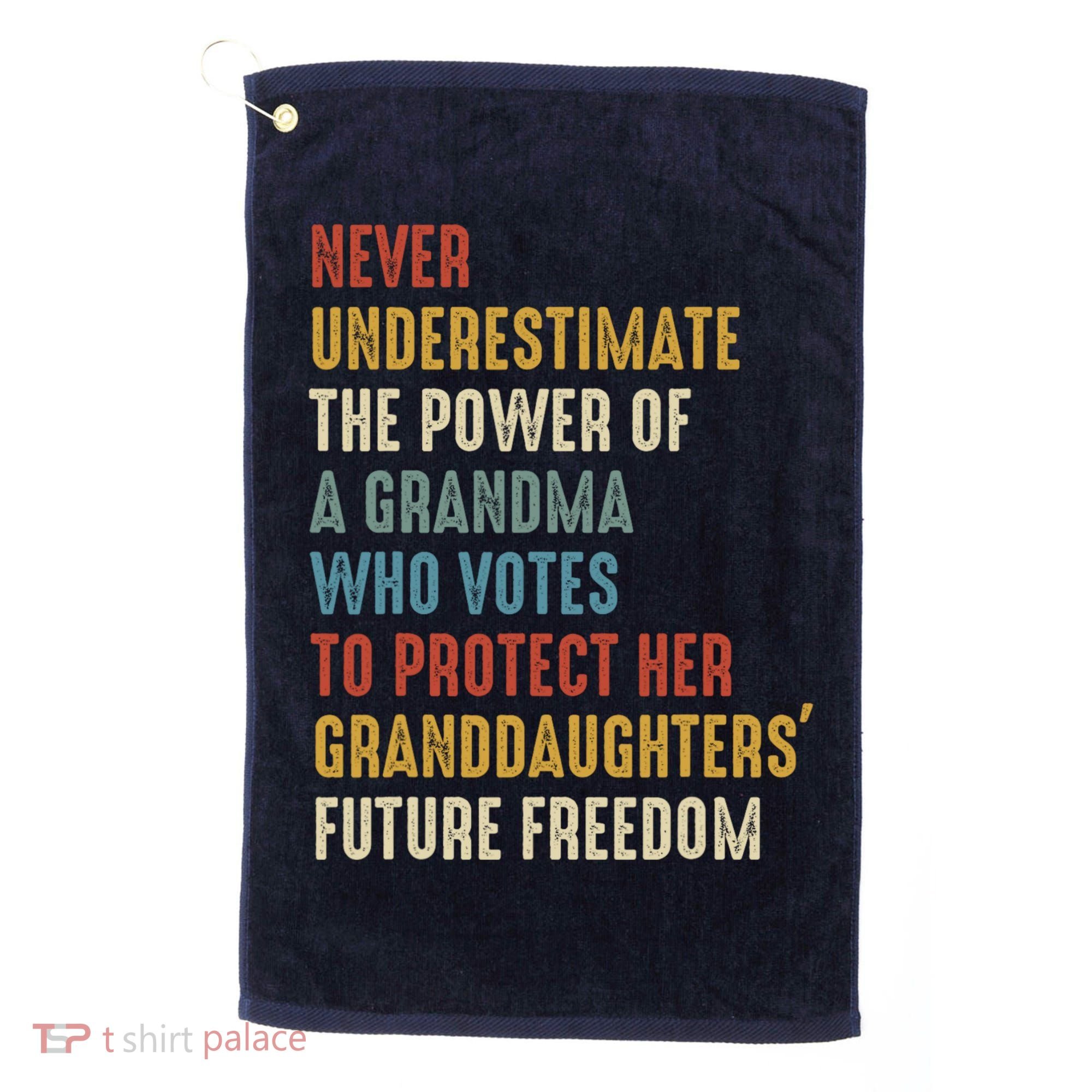 Never Underestimate The Power Of A Grandma Who Votes Golf Towel