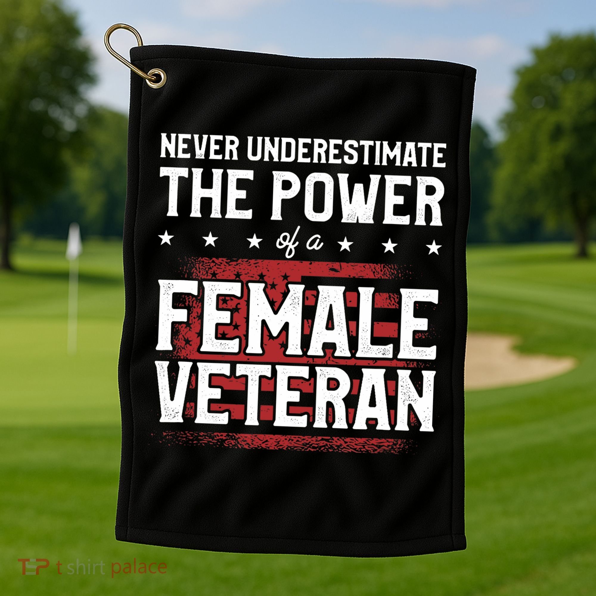 Never Underestimate The Power Of A Female Veteran Golf Towel