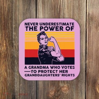 Never Underestimate The Power Of A Grandma Who Votes Coaster