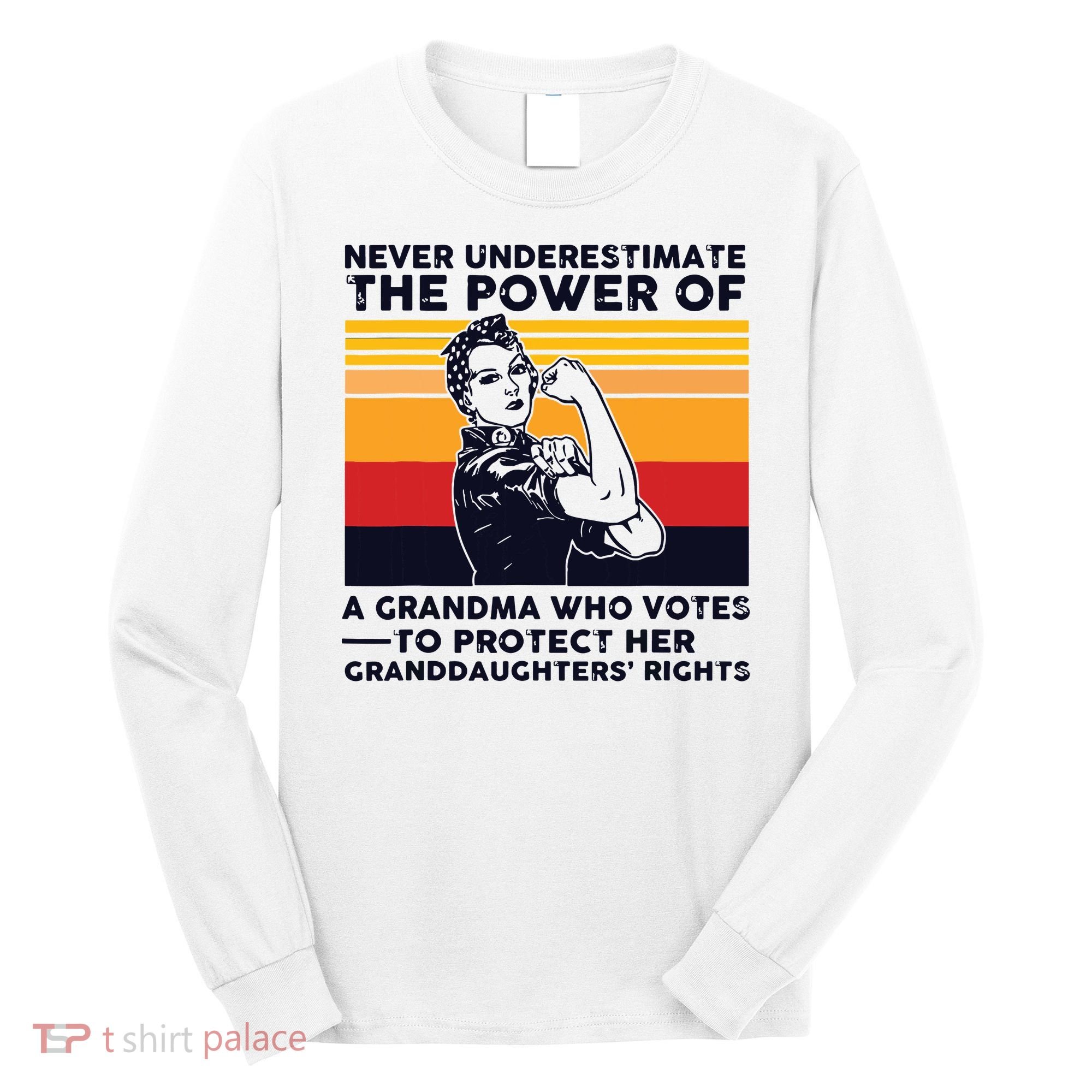 Never Underestimate The Power Of A Grandma Who Votes Long Sleeve Shirt