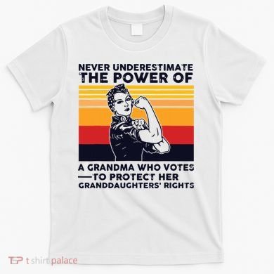 Never Underestimate The Power Of A Grandma Who Votes T-Shirt