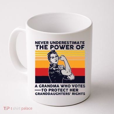 Never Underestimate The Power Of A Grandma Who Votes Coffee Mug