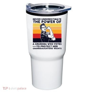 Never Underestimate The Power Of A Grandma Who Votes Tumbler