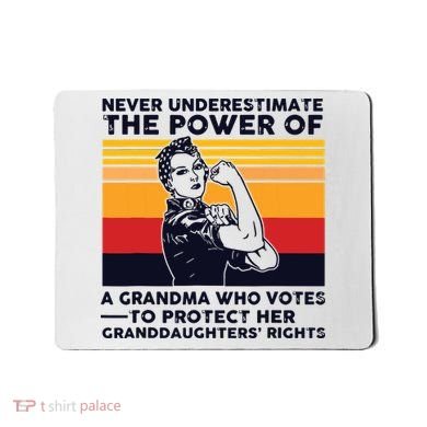 Never Underestimate The Power Of A Grandma Who Votes Mousepad