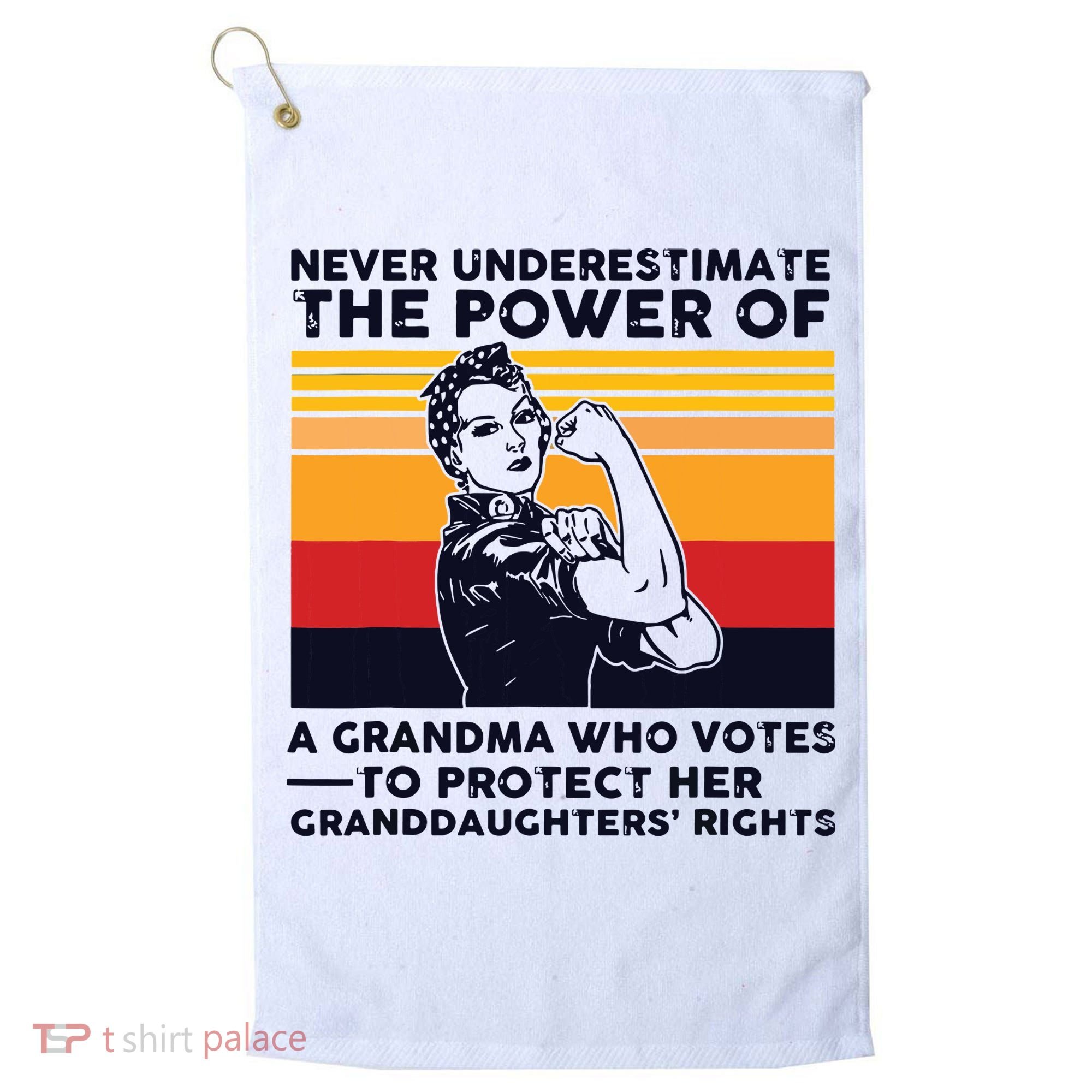 Never Underestimate The Power Of A Grandma Who Votes Golf Towel