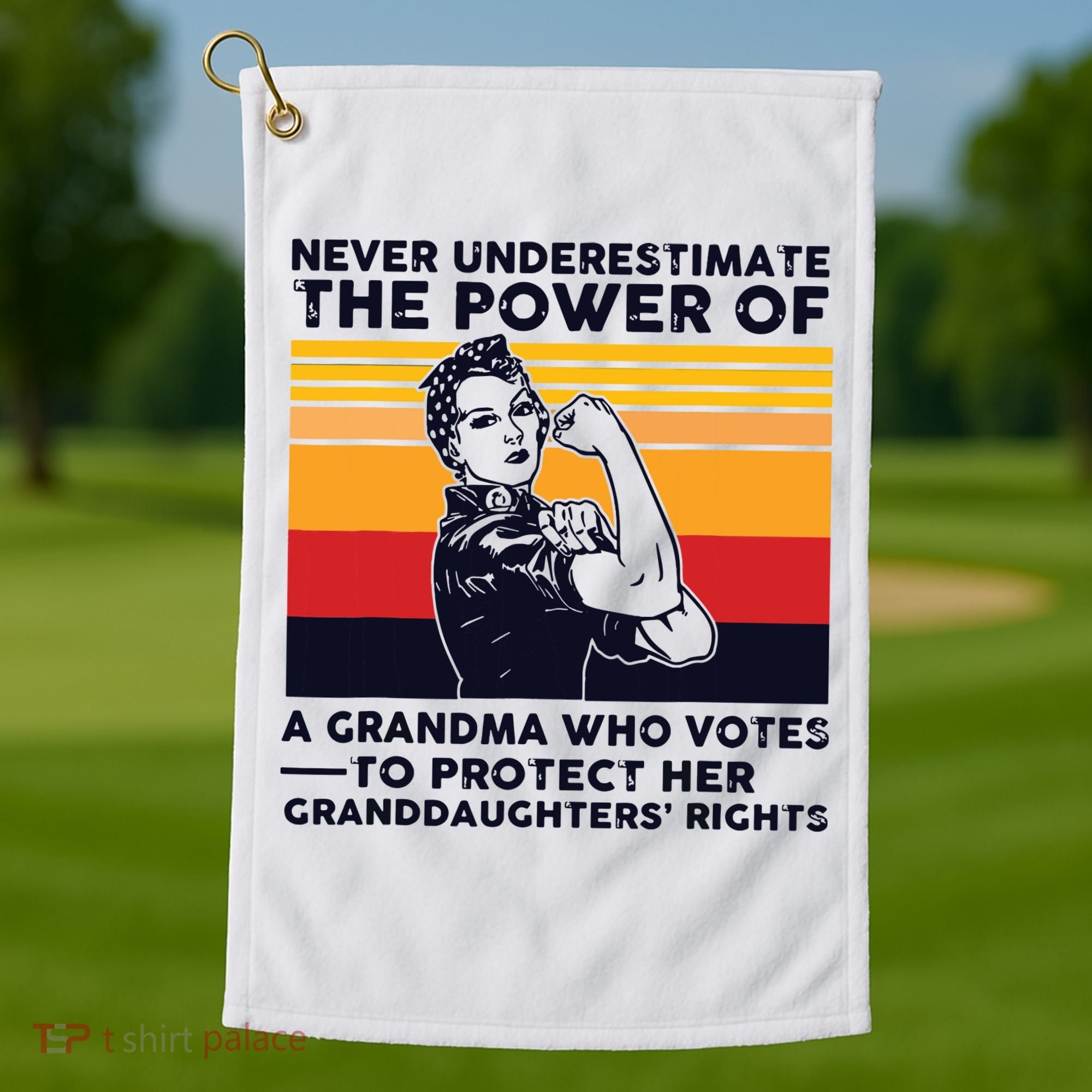 Never Underestimate The Power Of A Grandma Who Votes Golf Towel