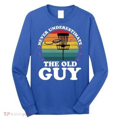 Never Underestimate The Old Guy Funny Disc Golf Frisbee Gift Long Sleeve Shirt