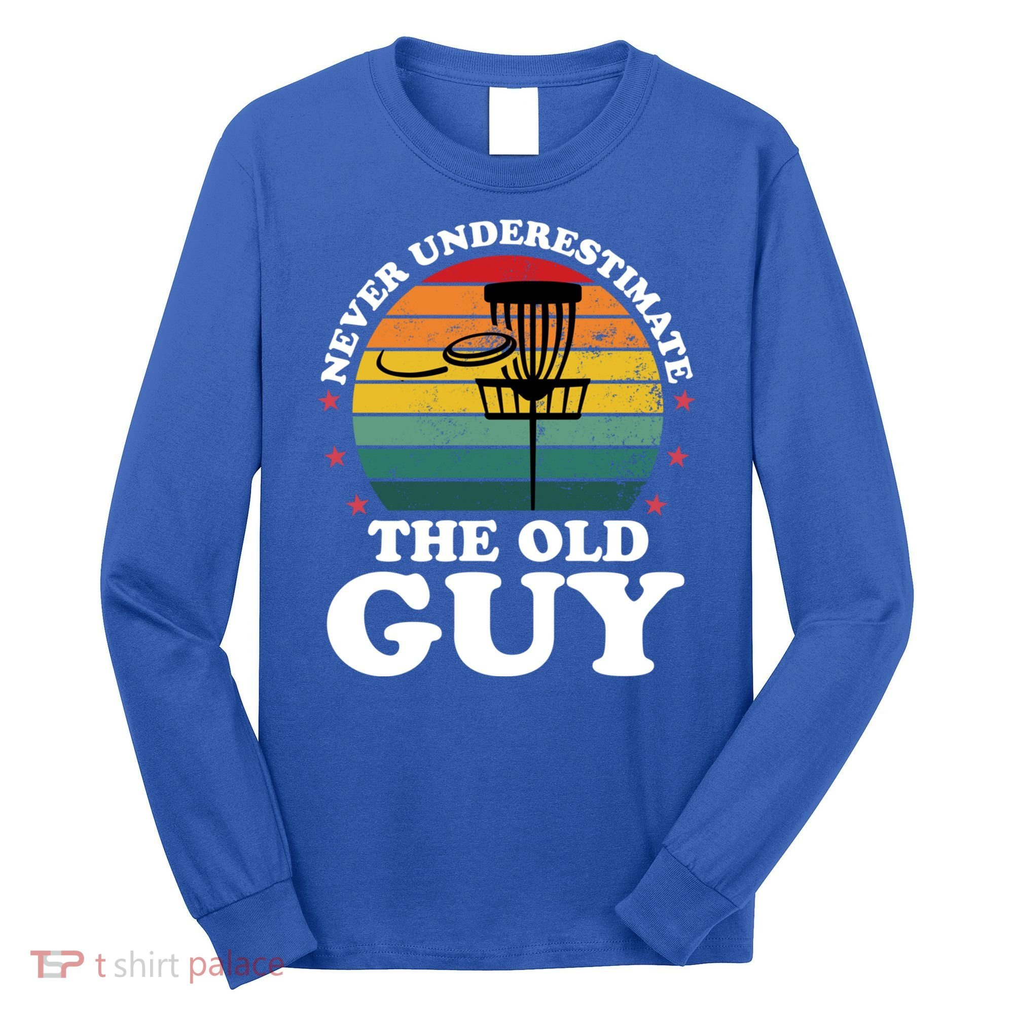 Never Underestimate The Old Guy Funny Disc Golf Frisbee Gift Long Sleeve Shirt