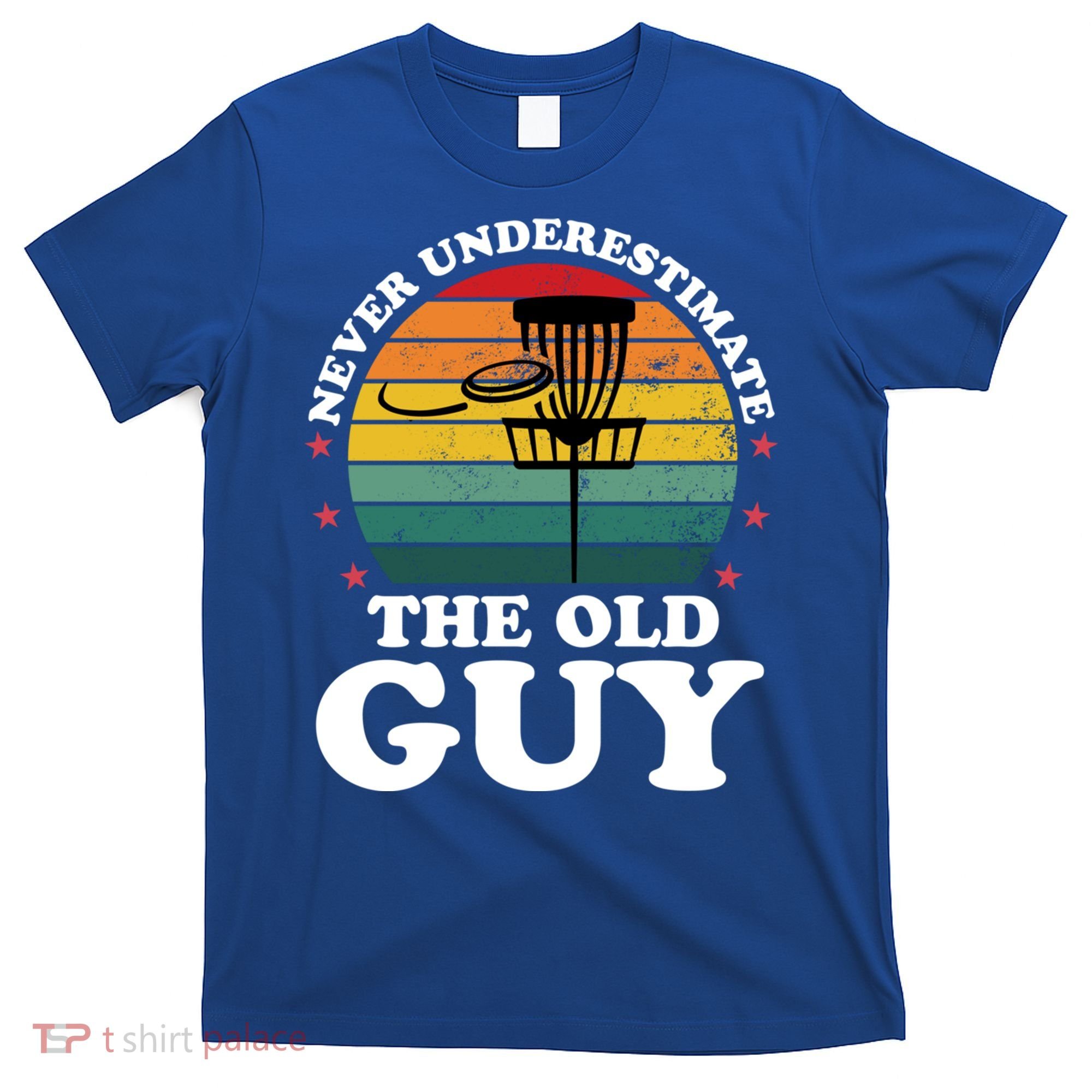 Never Underestimate The Old Guy Funny Disc Golf Frisbee Gift T-Shirt
