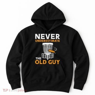 Never Underestimate The Old Guy Funny Disc Golf Frisbee Gift Hoodie