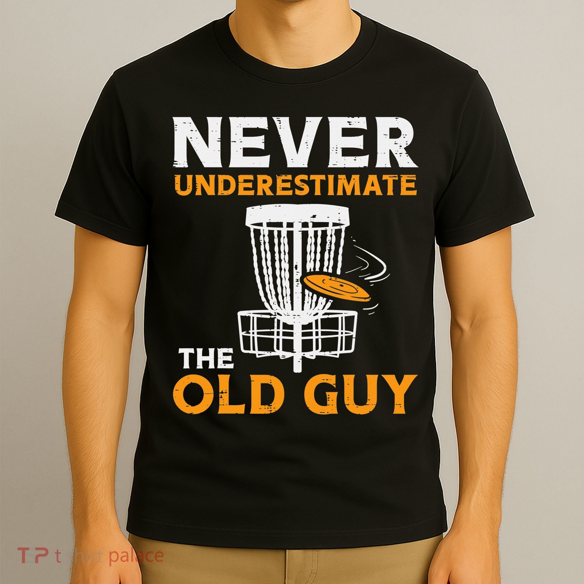 Never Underestimate The Old Guy Funny Disc Golf Frisbee Gift T-Shirt