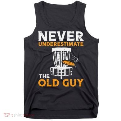 Never Underestimate The Old Guy Funny Disc Golf Frisbee Gift Tank Top
