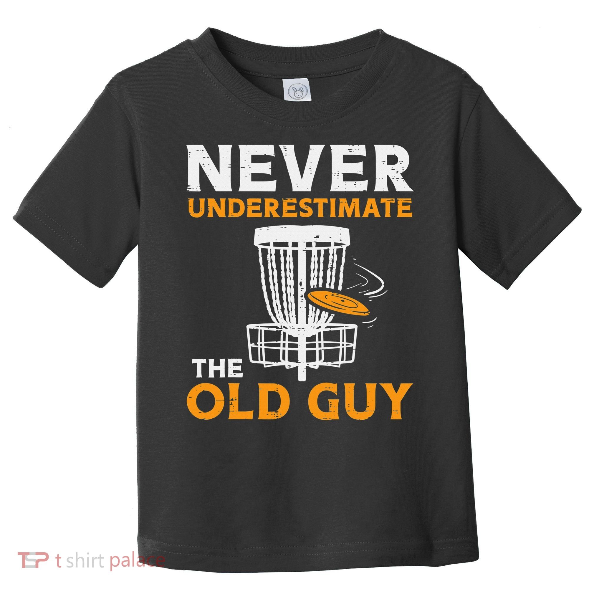 Never Underestimate The Old Guy Funny Disc Golf Frisbee Gift Toddler T-Shirt