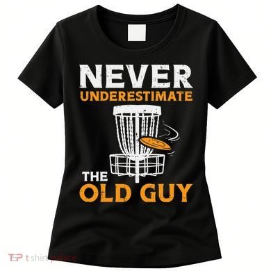Never Underestimate The Old Guy Funny Disc Golf Frisbee Gift Women's T-Shirt