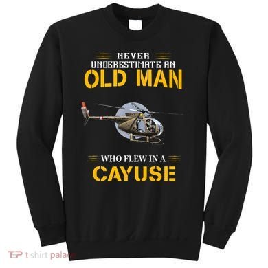 Never Underestimate Who Flew Hughes Oh 6 Cayuse Helicopter Sweatshirt