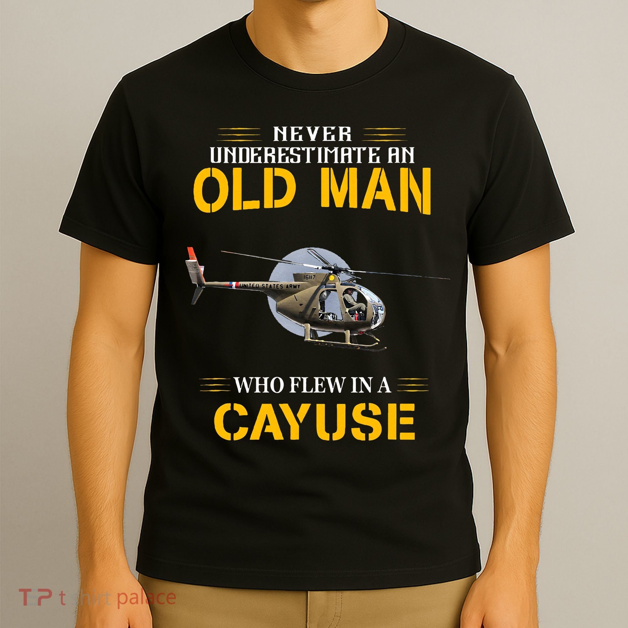 Never Underestimate Who Flew Hughes Oh 6 Cayuse Helicopter T-Shirt
