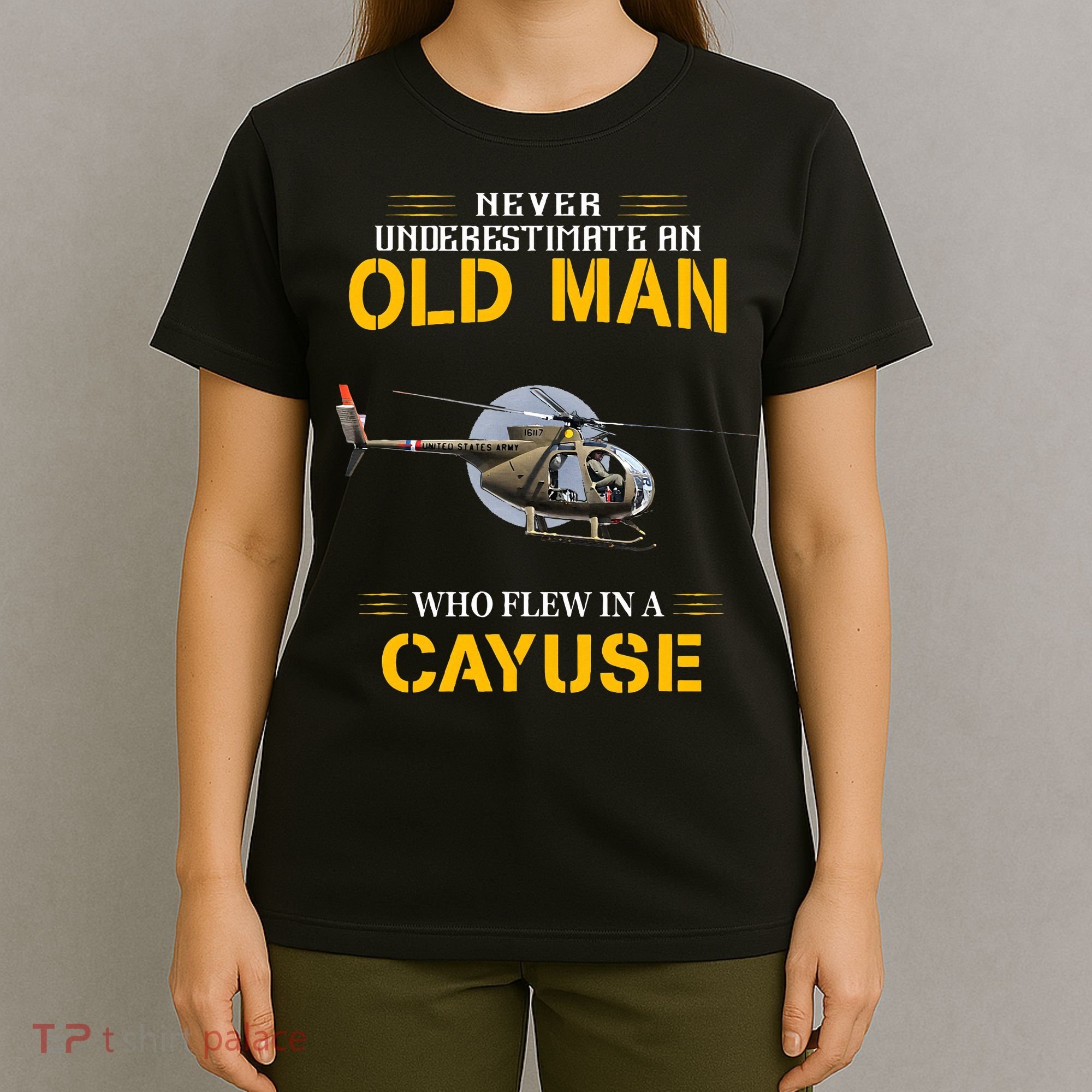 Never Underestimate Who Flew Hughes Oh 6 Cayuse Helicopter T-Shirt