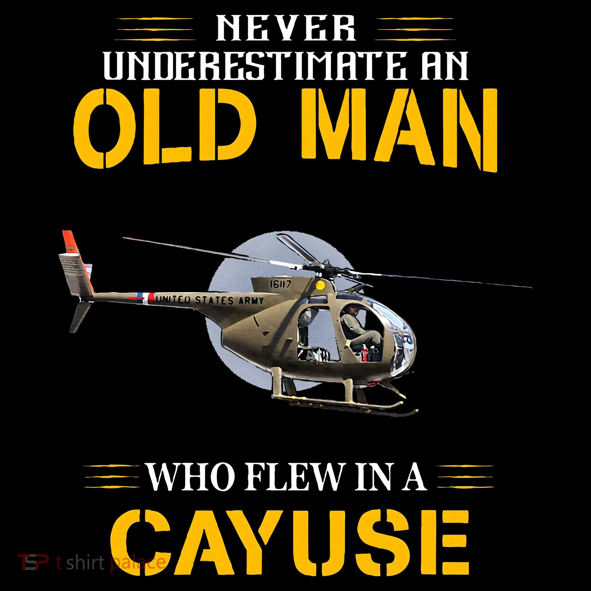 Never Underestimate Who Flew Hughes Oh 6 Cayuse Helicopter T-Shirt