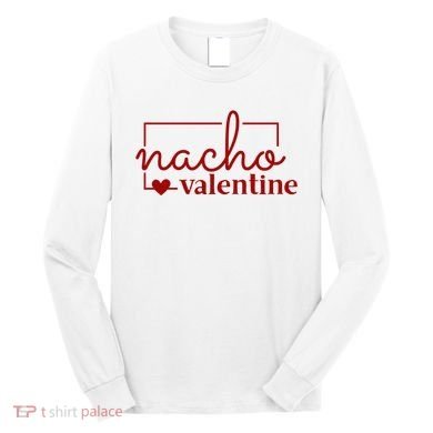 Nacho Valentine Funny Gift Long Sleeve Shirt