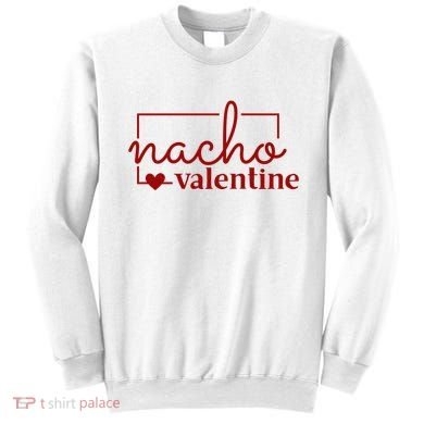 Nacho Valentine Funny Gift Sweatshirt