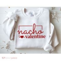 Nacho Valentine Funny Gift Sweatshirt thumb 2