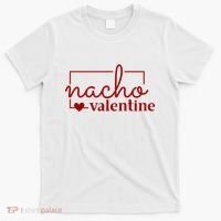 Nacho Valentine Funny Gift T-Shirt thumb 0