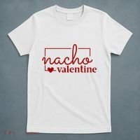 Nacho Valentine Funny Gift T-Shirt thumb 5