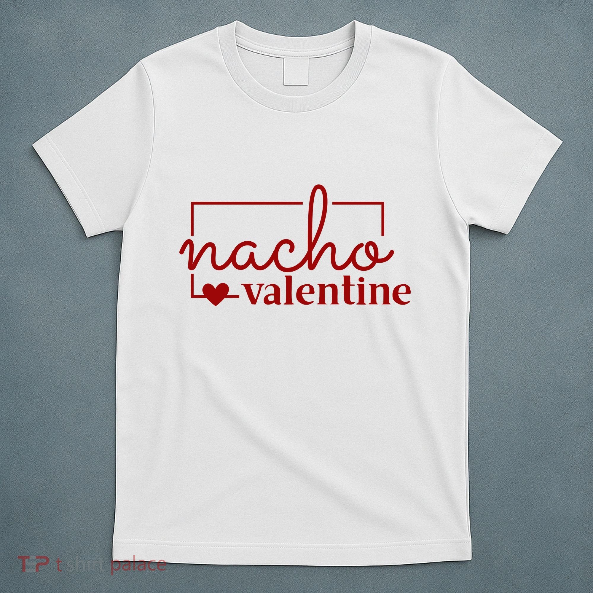 Nacho Valentine Funny Gift T-Shirt