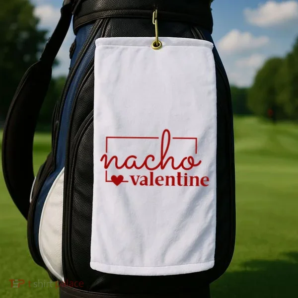 Nacho Valentine Funny Gift Golf Towel