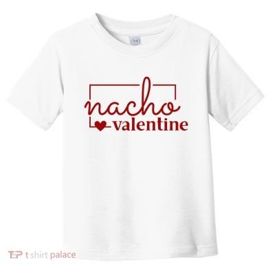 Nacho Valentine Funny Gift Toddler T-Shirt