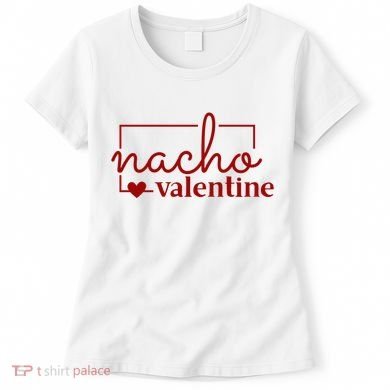 Nacho Valentine Funny Gift Women's T-Shirt