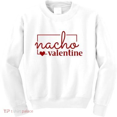 Nacho Valentine Funny Gift Kids Sweatshirt