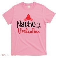 Nacho Valentine, Valentine White, Valentine For Husband, Couple T-Shirt thumb 0