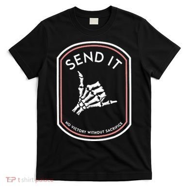 No Victory Without Sacrifice Send It Skeleton Hand T-Shirt