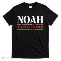 Noah Was A Conspiracy Theorist Then It Rained T-Shirt thumb 0